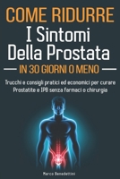 Come Ridurre i Sintomi della Prostata in 30 Giorni o Meno: Trucchi e Consigli Pratici ed Economici per Curare Prostatite e IPB Senza Farmaci o Chirurgia (Italian Edition) B0DNN8MJS6 Book Cover