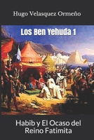 Los Ben Yehuda: Habib y El Ocaso del Reino Fatimita 1095500317 Book Cover