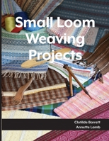 Small Loom Weaving Projects 1797759434 Book Cover