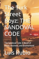 The Turk Street Boyz: THE SANDOVAL CODE: The Sandoval Code: A Novel of Blood, Business, and Brotherhood B0FM885MXN Book Cover