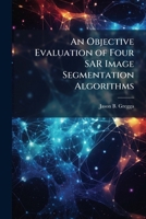 An Objective Evaluation of Four Sar Image Segmentation Algorithms 1288319576 Book Cover