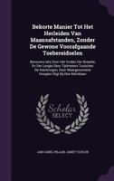 Bekorte Manier Tot Het Herleiden Van Maansafstanden, Zonder De Gewone Voorafgaande Toebereidselen: Benevens Iets Over Het Vinden Der Breedte, En Der ... Waargenomene Hoogten Digt Bij Den Meridiaan 117949878X Book Cover