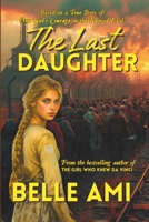 The Last Daughter: Based on a True Story of One Girl's Courage in the Face of Evil 1735942383 Book Cover