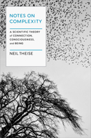 Notes on Complexity: A Scientific Theory of Connection, Consciousness, and Being 1954118252 Book Cover