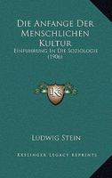 Die Anfange Der Menschlichen Kultur: Einfuhrung In Die Soziologie (1906) 1168377439 Book Cover