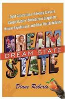 Dream State: Eight Generations of Swamp Lawyers, Conquistadors, Confederate Daughters, Banana Republicans, And Other Florida Wildlife 0743252063 Book Cover