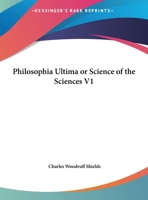 Philosophia Ultima or Science of the Sciences V1 1162624442 Book Cover