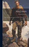Mazama: A Record of Mountaineering in the Pacific Northwest, Volume 1, issue 2 1022676504 Book Cover