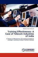 Training Effectiveness- A Case of Telecom Industries of India: A Study on effectiveness of training provided to managers working in Indian Telecom Industry 3659289442 Book Cover