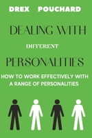 Dealing With Different Personalities: How To Work Effectively With A Range Of Personalities. B0BW2QMMD6 Book Cover