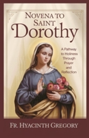 Novena to Saint Dorothy: A Pathway to Holiness Through Prayer and Reflection B0DY62R419 Book Cover