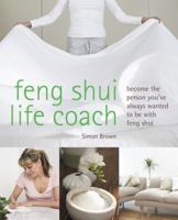 Feng Shui Life Coach: Become the Person You've Always Wanted to Be with Feng Shui 1841813435 Book Cover