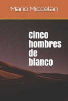 Cinco hombres de blanco B08R1N7XDM Book Cover
