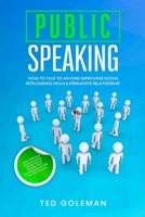 Public speaking- How to talk to anyone improving Social Intelligence skills & Persuasive Relationship: Learn Effective communication without Fear & Shyness. Gain Confidence and feel free from Anxiety 1801799091 Book Cover