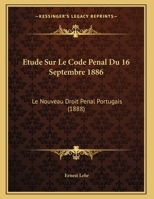 Etude Sur Le Code Penal Du 16 Septembre 1886: Le Nouveau Droit Penal Portugais 1167349725 Book Cover
