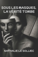 SOUS LES MASQUES LA VERITE TOMBE B0FWRPB44B Book Cover