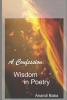 A Confession: Wisdom in Poetry B08P3GZZK4 Book Cover