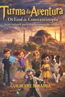Livro infantil para tirar crianças do celular: Turma da Aventura: Ecos de Constantinopla (Lugares Incríveis) (Portuguese Edition) B0GFDZFHTT Book Cover