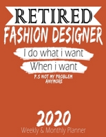 Retired Fashion Designer - I do What i Want When I Want 2020 Planner: High Performance Weekly Monthly Planner To Track Your Hourly Daily Weekly Monthly Progress - Funny Gift Ideas For Retired Fashion  1658220935 Book Cover