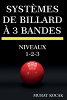 SYSTÈMES DE BILLARD À 3 BANDES: NIVEAUX 1-2-3 B0BHN76KY9 Book Cover