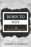 Born To Win: The Ruben Speight Story B08B7G8FWM Book Cover