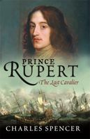 Prince Rupert: The Last Cavalier 0753824019 Book Cover