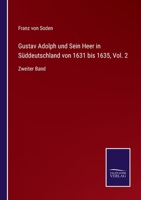 Gustav Adolph und Sein Heer in Süddeutschland von 1631 bis 1635, Vol. 2: Zweiter Band 3752527528 Book Cover