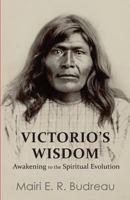 Victorio's Wisdom: Awakening to the Spiritual Evolution 0986860336 Book Cover