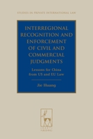 Interregional Recognition and Enforcement of Civil and Commercial Judgments: Lessons for China from US and EU Law 1849464340 Book Cover