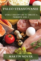 Paleo Stravovanie: Kniha s Receptami na Zdravé a Prírodné Jedlá 183519544X Book Cover