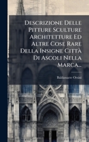 Descrizione Delle Pitture Sculture Architetture Ed Altre Cose Rare Della Insigne CittÃ Di Ascoli Nella Marca... (Italian Edition) 1024700232 Book Cover