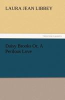 Daisy Brooks; Or, a Perilous Love 9354544657 Book Cover