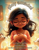 ¡Soy amado!: Celebrando las muchas formas El amor aparece cada día (The "I am" series, presented by The Grateful Soul Shop) (Spanish Edition) B0FG88DH99 Book Cover