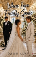 When Love Finally Spoke: Where Silence Nearly Destroyed Them B0H96LGFLN Book Cover