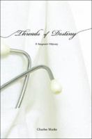 Threads of Destiny: A Surgeon's Odyssey 1602473501 Book Cover