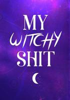 My Witchy Shit: Funny Dot Grid Journal For Wiccans, Witches, Mages, Druids 1097813568 Book Cover