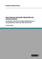 Eine Frage des Anstands? Obszönität und erhitzte Gemüter: Die Arbeiten des Künstlers Robert Mapplethorpe im kulturpolitischen Diskurs der NEA-Kontroverse 365615189X Book Cover