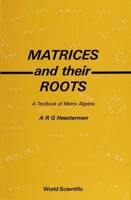 Matrices and Their Roots: A Textbook of Matrix Algebra 9810203969 Book Cover