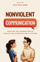 Nonviolent Communication: Crafting the Foundations of Healthy Relationships for a Lifetime B0CTCS5N13 Book Cover