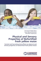 Physical and Sensory Properties of Bofortified fresh yellow maize 3659456055 Book Cover