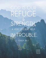 2020 Weekly Planner - God is our refuge & strength, a very present help in trouble: 2020 Planner and Calendar, Monthly Calendar Planner, Agenda Planner and Schedule Organizer, Journal Planner with bib 1692746162 Book Cover