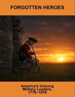 Forgotten Heroes: America'S Unsung Military Leaders, 1776–1876 B0FQ5NWFCG Book Cover