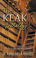 The KEAK Anthology: A Collection of Short Stories and Much More B0CKVKZSKZ Book Cover
