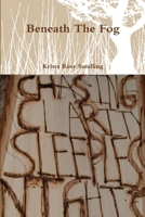 Beneath The Fog 0557616468 Book Cover