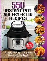550 Instant Pot Air Fryer Lid Recipes Cookbook: Easy & Delicious Instant Pot Air Fryer Lid Recipes For Fast And Healthy Meals 163810025X Book Cover