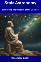Stoic Astronomy: Embracing the Wisdom of the Cosmos B0CDNGMF3G Book Cover
