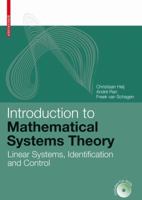 Introduction to Mathematical Systems Theory: Linear Systems, Identification and Control 3764375485 Book Cover
