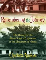 Remembering the Journey: The History of the Home Science Programme at the University of Ghana 1457525186 Book Cover