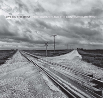 Eye on the West: Contemporary Photography of People and Places 0300232853 Book Cover