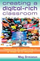 Creating a Digital-Rich Classroom: Teaching & Learning in a Web 2.0 World 1935249878 Book Cover